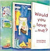 Would You Love Me? (School & Library)