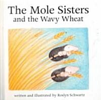 The Mole Sisters and Wavy Wheat (Hardcover)
