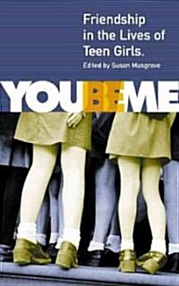 You Be Me: Friendship in the Lives of Teen Girls (Paperback)