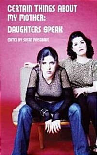 Certain Things about My Mother: Daughters Speak (Hardcover)