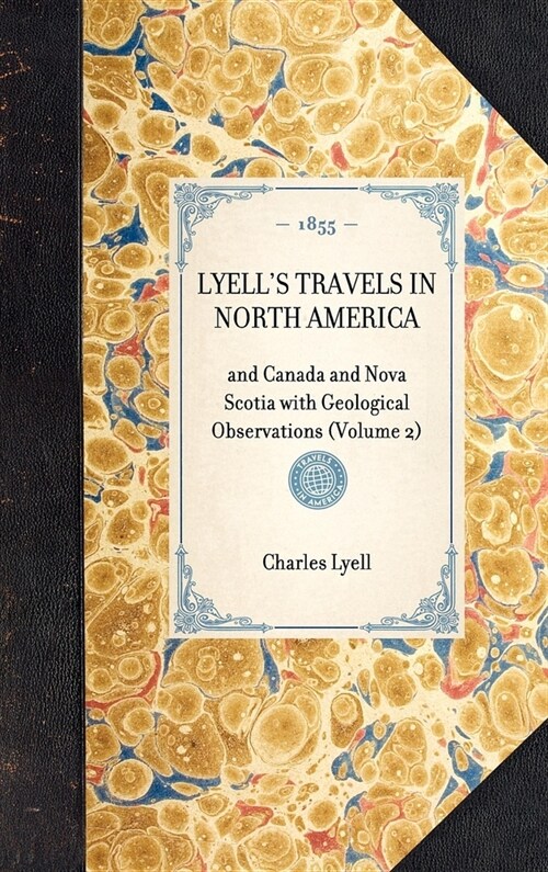 LYELLS TRAVELS IN NORTH AMERICA and Canada and Nova Scotia with Geological Observations (Volume 2) (Hardcover)
