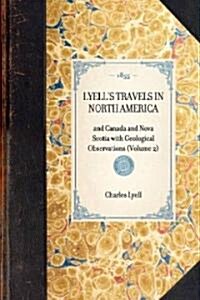LYELLS TRAVELS IN NORTH AMERICA and Canada and Nova Scotia with Geological Observations (Volume 2) (Paperback)