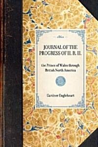 Journal of the Progress of H. R. H.: The Prince of Wales Through British North America (Hardcover)