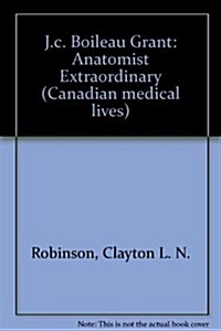 J.C. Boileau Grant: Anatomist Extraordinary (Hardcover)