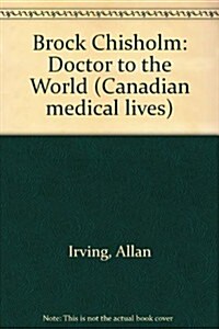 Brock Chisholm: Doctor to the World (Hardcover)