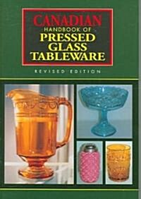 Canadian Handbook of Pressed Glass Tableware (Hardcover, Revised)