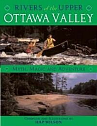 Rivers of the Upper Ottawa Valley: Myth, Magic and Adventure (Paperback, Revised and Rev)