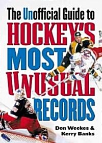 The Unofficial Guide to Hockeys Most Unusual Records (Paperback)