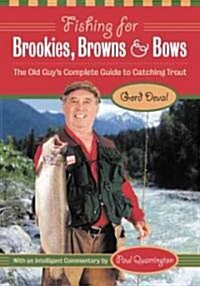Fishing for Brookies, Browns, and Bows: The Old Guys Complete Guide to Catching Trout (Paperback)