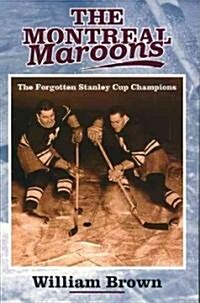 The Montreal Maroons: The Forgotten Stanley Cup Champions (Paperback)