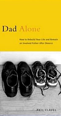 [중고] Dad Alone: How to Rebuild Your Life and Remain an Involved Father After Divorce (Paperback)