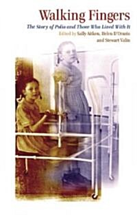 Walking Fingers: The Story of Polio and Those Who Lived with It (Paperback)
