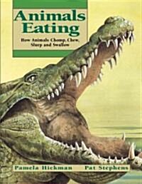 Animals Eating: How Animals Chomp, Chew, Slurp, and Swallow (Paperback)