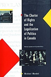 Charter of Rights and the Legalization of Politics in Canada: Revised, Updated and Expanded (Paperback, Rev Updtd & Exp)