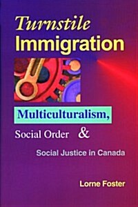 Turnstile Immigration: Multiculturalism, Social Order, and Social Justice in Canada (Paperback)