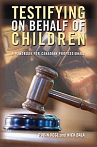 Testifying on Behalf of Children: A Handbook for Canadian Professionals (Paperback)