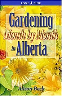 Gardening Month by Month in Alberta (Paperback)