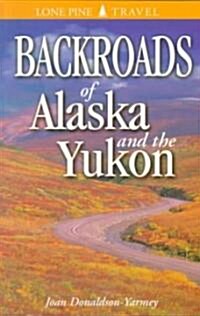 Backroads of Alaska & the Yukon (Paperback)