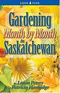 Gardening Month by Month in Saskatchewan (Paperback)