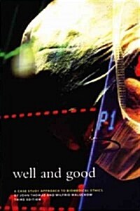 Well and Good, Third Edition: A Case Study Approach to Biomedical Ethics (Paperback, 3)