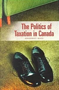 The Politics of Taxation in Canada (Paperback, 2)