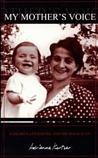 My Mothers Voice: Children, Literature, and the Holocaust (Paperback)