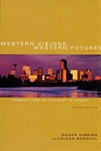 Western Visions, Western Futures: Perspectives on the West in Canada, Second Edition (Paperback, 2, Second)
