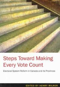 Steps toward making every vote count : electoral system reform in Canada and its provinces