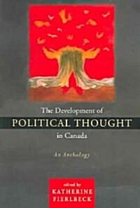 The Development of Political Thought in Canada: An Anthology (Paperback)