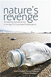 Natures Revenge: Reclaiming Sustainability in an Age of Corporate Globalization (Paperback)