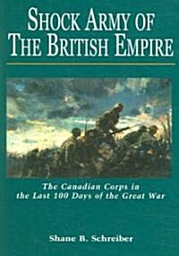 Shock Army of the British Empire: The Canadian Corps in the Last 100 Days of the Great War (Paperback)