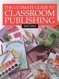 The Ultimate Guide to Classroom Publishing (Paperback)