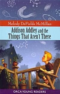 Addison Addley and the Things That Arent There (Paperback)