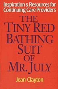 The Tiny Red Bathing Suit of Mr. July: Inspiration & Resources for Continuing Care Providers (Paperback)