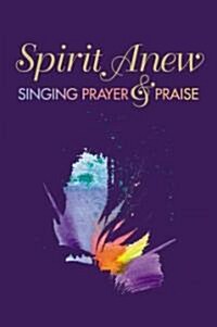 Spirit Anew: Singing Prayer & Praise (Spiral)