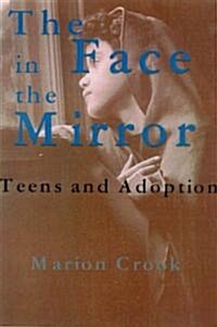 The Face in the Mirror: Teens and Adoption (Paperback)