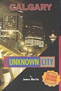 Calgary: The Unknown City: Second Edition (Paperback, 2)