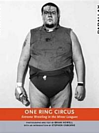 One Ring Circus: Extreme Wrestling in the Minor Leagues (Paperback)