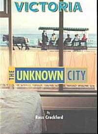 Victoria: The Unknown City (Paperback)