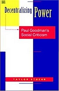 Decentralizing Power: Paul Goodmans Social Criticism (Paperback)