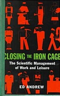 Closing the Iron Cage: The Scientific Management of Work and Leisure (Hardcover)