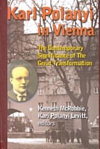 Karl Polanyi in Vienna: The Contemporary Significance of The Great Transformation (Hardcover)