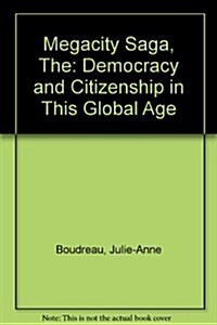 The Megacity Saga : Democracy and Citizenship in This Global Age (Hardcover)