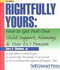 Rightfully Yours: How to Get Past-Due Child Support, Alimony, and Your Exs Pension (Paperback)