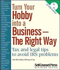 Turn Your Hobby Into a Business - The Right Way: Tax and Legal Tips to Avoid IRS Problems [With CDROM] (Paperback)