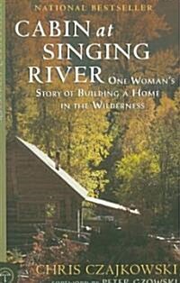 Cabin at Singing River: One Womans Story of Building a Home in the Wilderness (Paperback)