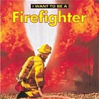 I Want to Be a Firefighter (Library Binding)
