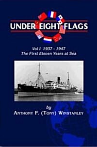 Under Eight Flags Volume I: 1937-1947 - The First Eleven Years at Sea (Paperback)
