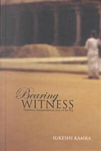 Bearing Witness: Partition, Independence, End of the Raj (Hardcover)