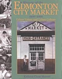 A History of the Edmonton City Market 1900-2000: Urban Values and Urban Culture (Paperback)